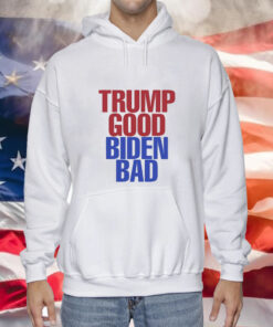 Trump Good Biden Bad Hoodie