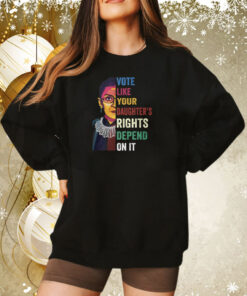 Vote Like Your Daughter’s Rights Depend On It Sweatshirt