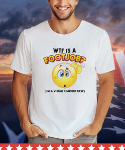 WTF is a footjob I’m a visual learner BTW T-shirt