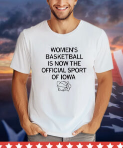 Women’s Basketball Official Sport Of Iowa T-shirt
