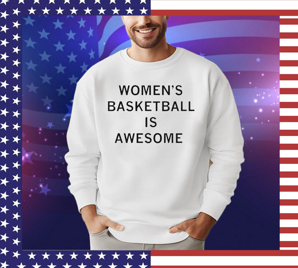 Women’s basketball is awesome T-shirt