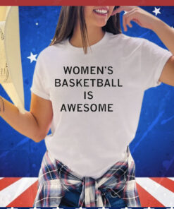 Women’s basketball is awesome T-shirt