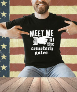 Official Meet Me At The Cemetery Gates T-Shirt