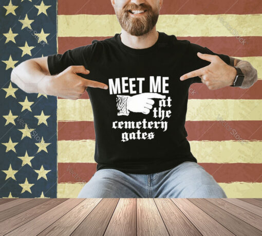 Official Meet Me At The Cemetery Gates T-Shirt