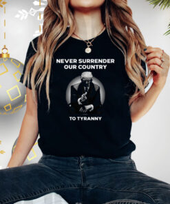 Never Surrender Our Country To Tyranny Shirt