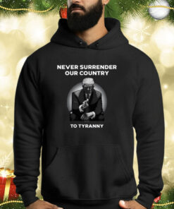 Never Surrender Our Country To Tyranny Shirt