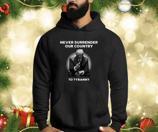 Never Surrender Our Country To Tyranny Shirt