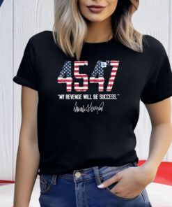 Trump 4547 My Revenge Will Be Success Shirts