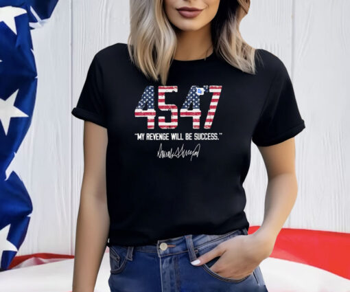 Trump 4547 My Revenge Will Be Success Shirts