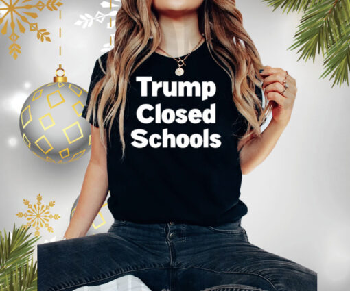 Trump Closed Schools Shirt