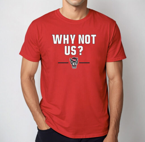 NC State Basketball: Why Not Us? 2024 Shirt