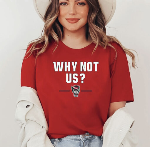 NC State Basketball: Why Not Us? 2024 Shirt