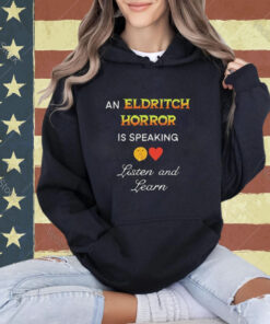 An Eldritch Horror Is Speaking Listen And Learn T-Shirt