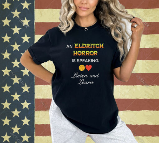 An Eldritch Horror Is Speaking Listen And Learn T-Shirt