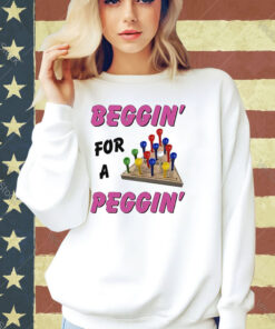 Beggin For A Peggin T-Shirt