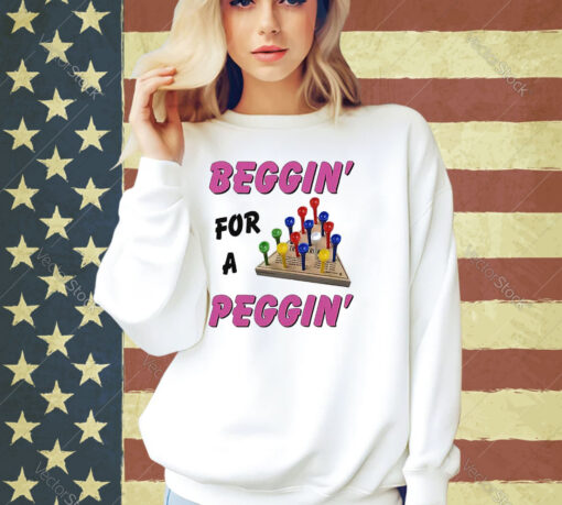 Beggin For A Peggin T-Shirt