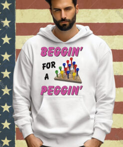 Beggin For A Peggin T-Shirt