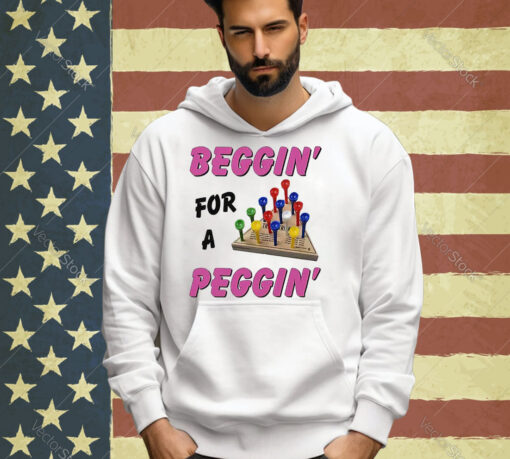 Beggin For A Peggin T-Shirt