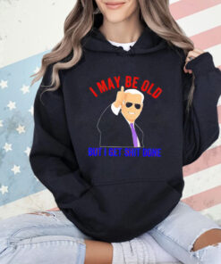 Biden I may be old but I get shit done T-Shirt