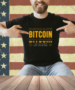 Bitcoin I Trust Bitcoin More Than I Trust My Bank T-shirt