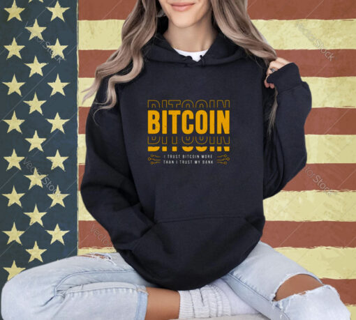 Bitcoin I Trust Bitcoin More Than I Trust My Bank T-shirt