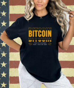 Bitcoin I Trust Bitcoin More Than I Trust My Bank T-shirt