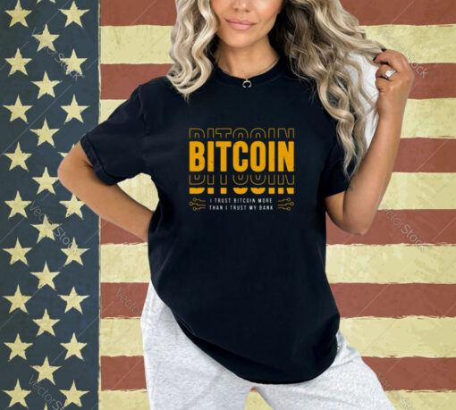 Bitcoin I Trust Bitcoin More Than I Trust My Bank T-shirt