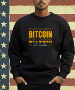 Bitcoin I Trust Bitcoin More Than I Trust My Bank T-shirt