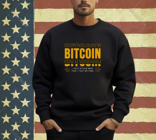 Bitcoin I Trust Bitcoin More Than I Trust My Bank T-shirt