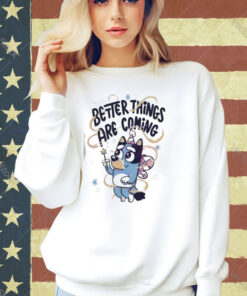 Bluey Angel Better Things Are Coming T-shirt