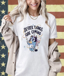 Bluey Angel Better Things Are Coming T-shirt