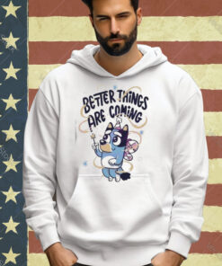 Bluey Angel Better Things Are Coming T-shirt