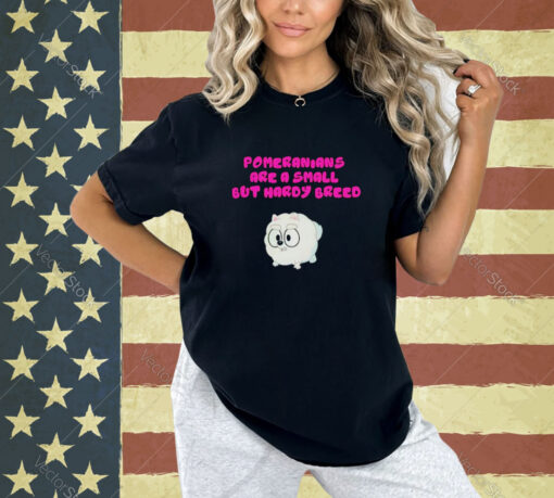 Bluey pom pom pomeranians are a small but hardy breed T-shirt