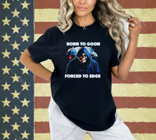 Born To Goon Forced To Edge T-Shirt