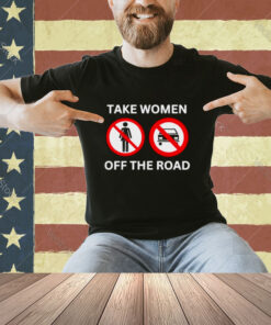 Bruhtees Take Women Off The Road T-Shirt