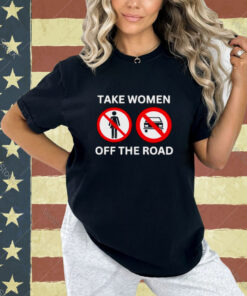 Bruhtees Take Women Off The Road T-Shirt