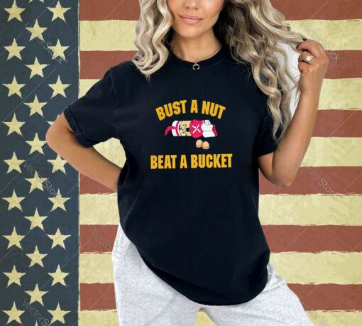 Bust A Nut Beat A Bucket T-Shirt