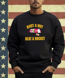 Bust A Nut Beat A Bucket T-Shirt