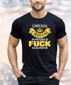 Cerveza Cristal Powered Fuck Machine Shirt