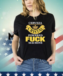 Cerveza Cristal Powered Fuck Machine Shirt