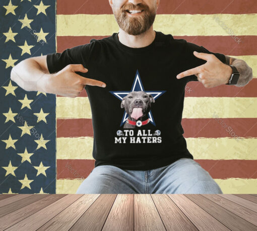 Cowboys To All My Haters T-Shirt