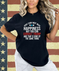 Deborah.Nicki You Can Not Buy Happiness But You Can Convict Trump And That Is Kind Of The Same Thing T-Shirt