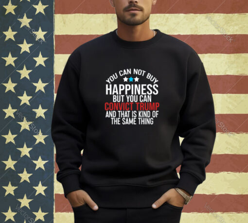 Deborah.Nicki You Can Not Buy Happiness But You Can Convict Trump And That Is Kind Of The Same Thing T-Shirt