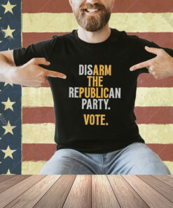 Disarm The Republican Party Vote T-Shirt