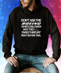 Dont ask the boeing whistleblower why they ended their life right before trial Tee Shirt