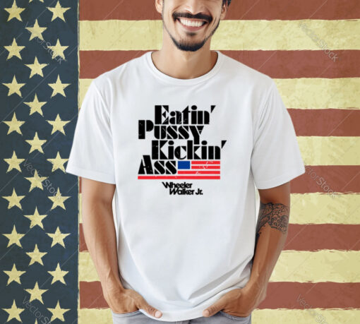 Eatin Pussy Kickin Ass Wheeler Walker Tee T-Shirt