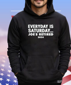 Everyday is saturday Joes retired 2024 Shirt