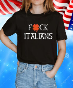 Fuck Italians T-Shirt