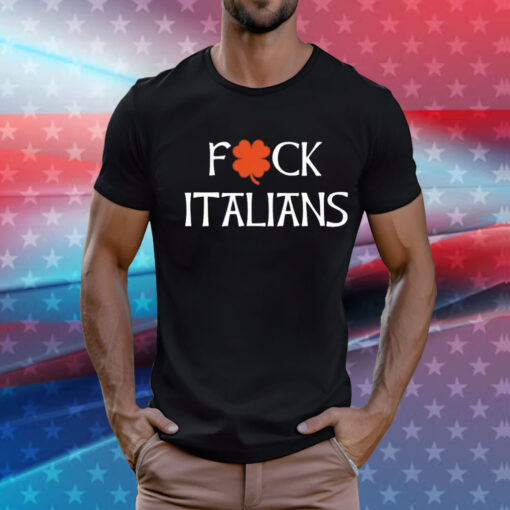 Fuck Italians T-Shirt