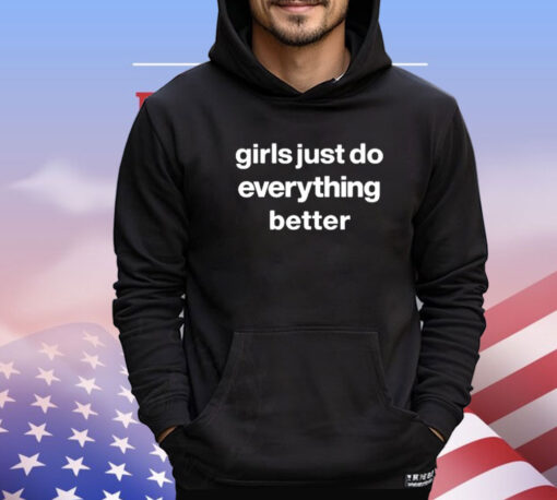 Girls Just Do Everything Better Shirt